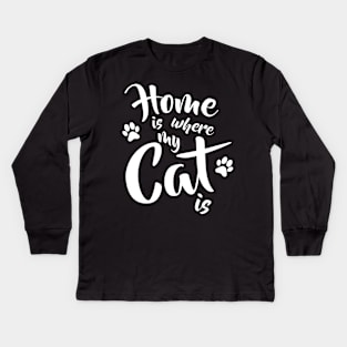 Home is where my cat is - Funny Cat Lovers Gift Kids Long Sleeve T-Shirt